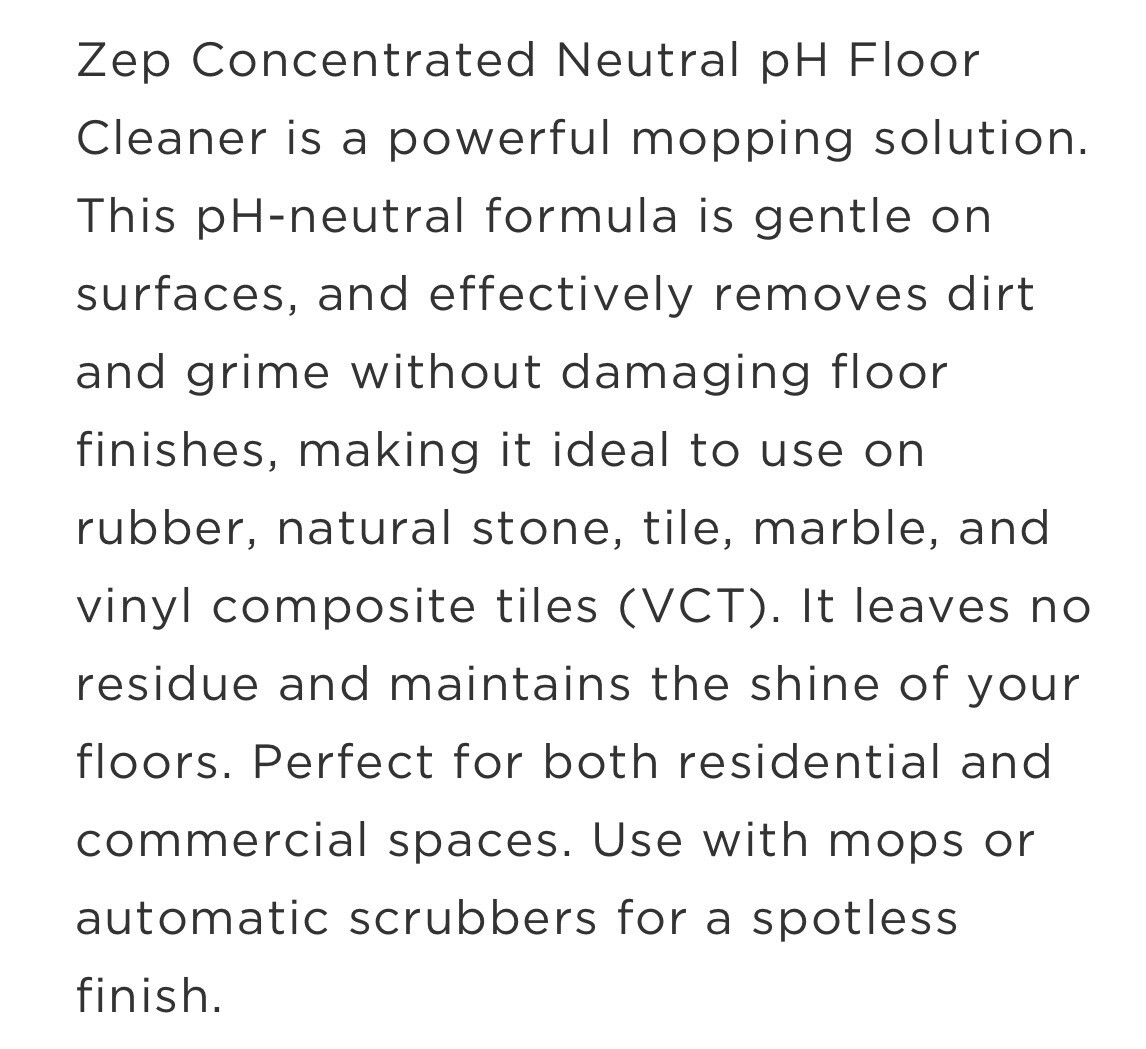 Zep Neutral pH Floor Cleaner Concentrate 1 Gal No Rinsing Needed/Vinyl/Stone/etc